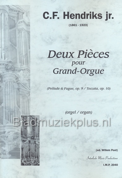 Hendriks: Deux Pièces pour Grand-Orgue (op. 9 / op. 10)