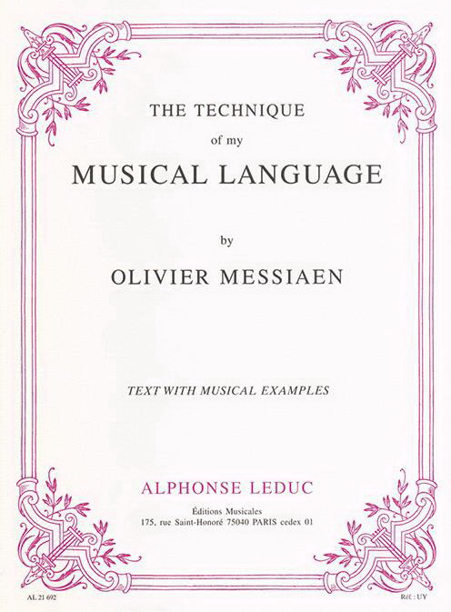 Olivier Messiaen: The Technique of my Musical Language