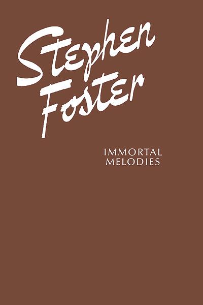Stephen Foster: Stephen Foster: Immortal Melodies