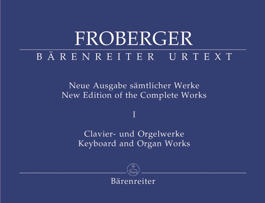 Froberger: Neue Ausgabe Samtlicher Werke Band 1