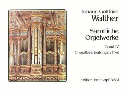 Walther: Sämtliche Orgelwerke 4 (Choralbearbeitungen N – Z)
