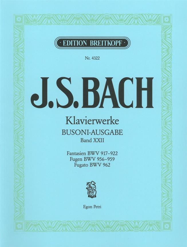 Bach: Samtliche Klavierwerke XXII: Fantasien BWV 917-922 / Fugen BWV 956-959 / Fuge (Fugato) in e BWV 962