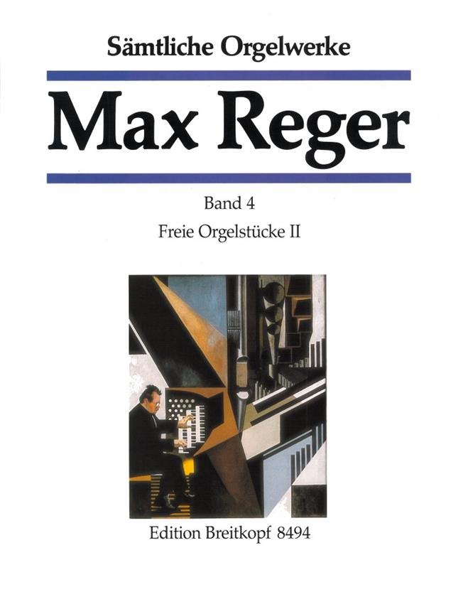 Max Reger: Sämtliche Orgelwerke – Complete Organ Works – Complete Orgelwerken Band 4