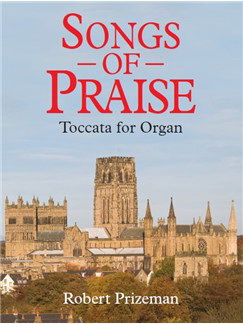 Robert Prizeman: Songs Of Praise Toccata For Organ