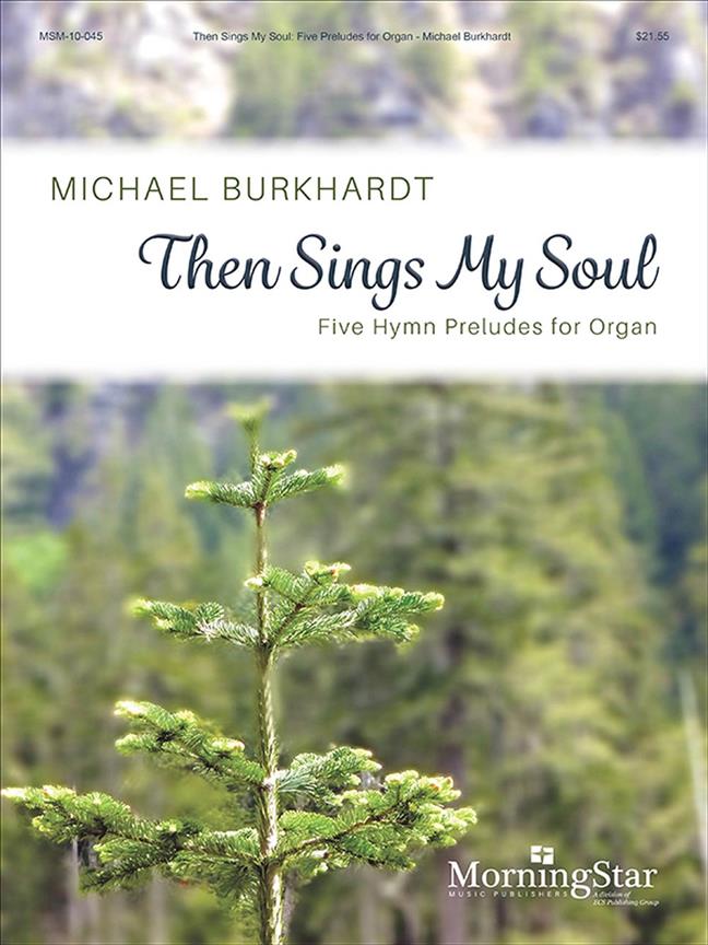 Then Sings My Soul: Five Hymn Preludes for Organ
