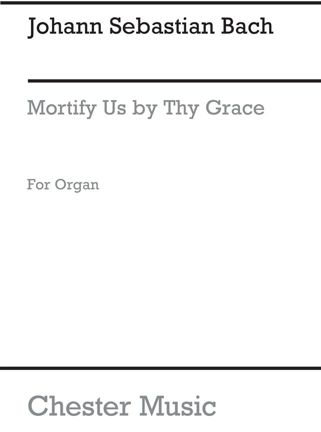 Bach: Mortify Us By Thy Grace (Organ)