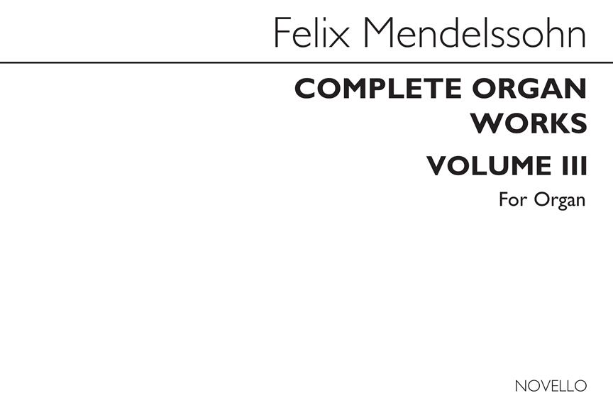 Felix Mendelssohn: Complete Organ Works Volume III
