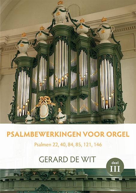 Gerard de Wit: Psalmbewerkingen Voor Orgel Deel 3
