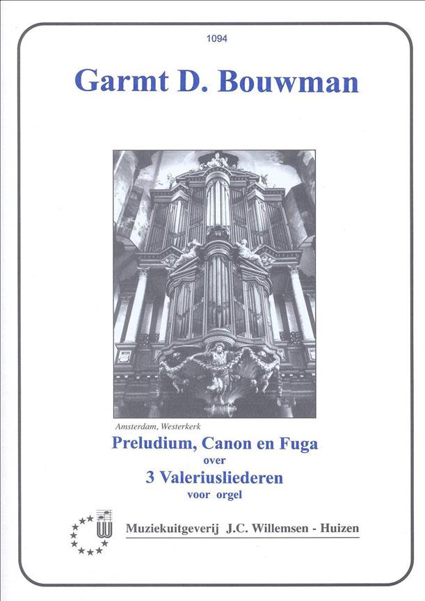 Garmt Bouwman: Preludium, Canon En Fuga Over 3 Valeriusliederen