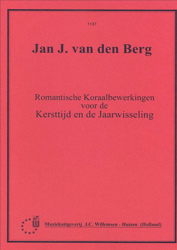 Jan J. van den Berg: Romantische Koraalbewerkingen Voor Kersttijd En Jaarwisseling