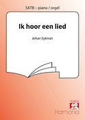 Johan Eykman: Ik Hoor Een Lied (SATB)