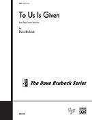 Brubeck: To Us Is Given (SATB)