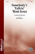 Somebody's Talkin' 'Bout Jesus (SATB)