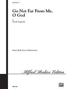 Go Not fuer from Me, O God (SATB)