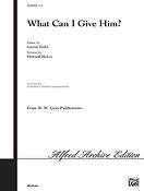 What Can I Give Him? (SATB)