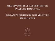 Orgelvorspiele alter Meister in allen Tonarten - Organ preludes by old masters in all keys