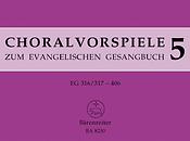 Choralvorspiele zum Evangelischen Gesangbuch (1993/95). Band 5, EG 316/317-406. 115 Vorspiele aus alter und neuer Zeit