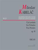Kabelác: Four Preludes For Organ Op. 48