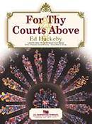 Ed Huckeby: fuer thy Courts Above