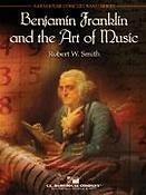 Robert W. Smith: Benjamin Franklin and the Art of Music