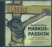Jacob de Haan: Markus-Passion (Compact-Disk)