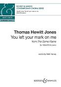 Thomas Hewitt Jones: You left your mark on me