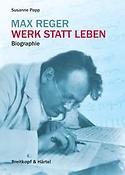 Max Reger. Werk statt Leben