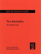 Jose Maria Sanchez-Verdu: Tres Interludios for Violine solo