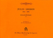 Jules Grison: Orgelwerke 1