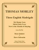 3 English Madrigals: Bonny Lass, Shoot False Love