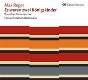 Reger: Es waren zwei Königskinder [Carus Classics]