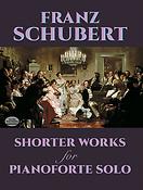 Franz Schubert: Shorter Works for Pianoforte Solo