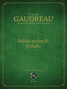 David Gaudreau: Ballade en famille / Preludio