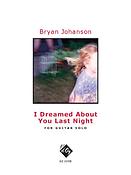 Bryan Johanson: I Dreamed About You Last Night