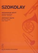 Sándor Szokolay: Archaic Suite fuer Blechbläser-Sextett(fuer Blechbläser-Sextett)