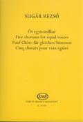 Sugár: Five choruses for equal voices