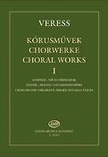 Veress: Choral Works I