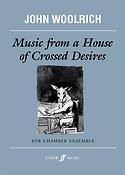 John Woolrich: Music from a House of Crossed Desires (Score)