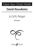 Daniel Rouwkema: A Celtic prayer (SSATB)