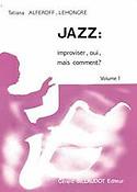 Tatiana Alferoff-Lehongre: Jazz : Improviser, Oui Mais Comment ? Volume 1