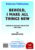 Bernard Rose: Behold, I Make All Things New (SATB)