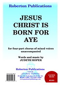 Judeth Roper: Jesus Christ Is Born For Aye (SATB)