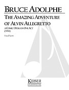 The Amazing Adventure of Alvin Allegretto(A One-Act Comic Opera for Kids and Their Families)