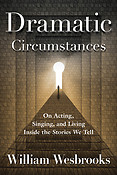 Dramatic Circumstances(On Acting, Singing, and Living Inside the Stories We Tell)