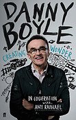 Danny Boyle: Creating Wonder(The Academy Award-Winning Director in Conversation About His Art)