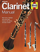 Clarinet Manual(How to Buy, Maintain and Set Up Your Clarinet, Alto Clarinet and Bass Clarinet)