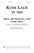 Jane Roman Pitt: Kumi Lach(Arise, My Darling, And Come Away Song of Solomon 2:1-13) (SATB a Cappella)