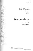 Eric Whitacre: I Carry Your Heart (SATB)