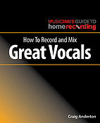 Craig Anderton: How to Record and Mix Great Vocals