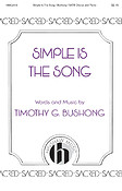 Timothy G. Bushong: Simple Is the Song (SATB)